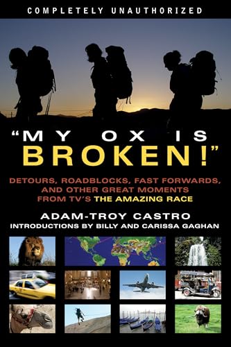 My Ox Is Broken!: Roadblocks, Detours, Fast Forwards and Other Great Moments from Tv's 'the Amazing Race' (9781932100914) by Adam-Troy Castro