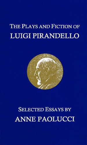 9781932107272: The Plays and Fiction of Luigi Pirandello: Selected Essays