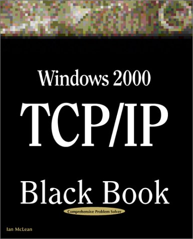 Stock image for Windows 2000 TCP/IP Black Book: An Essential Guide to Enhanced TCP/IP in Microsoft Windows 2000 for sale by HPB-Red