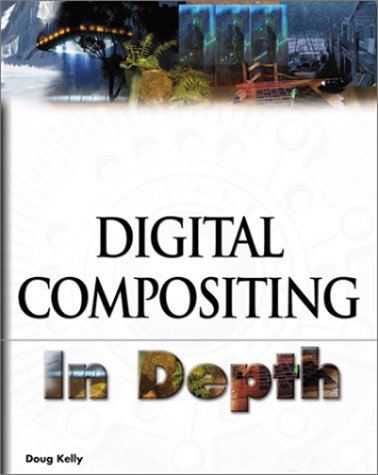 Digital Compositing In Depth ! (9781932111545) by Kelly, Doug