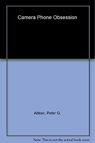Camera Phone Obsession (9781932111965) by Peter G. Aitken