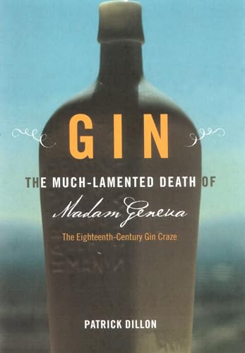 Stock image for Gin: The Much Lamented Death of Madam Geneva the Eighteenth Century Gin Craze for sale by Wonder Book