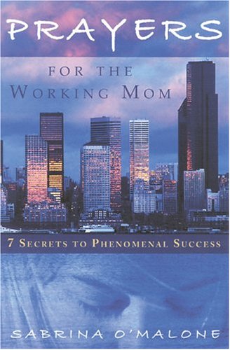 Beispielbild fr Prayers for the Working Mom : 7 Secrets to Phenomental Success zum Verkauf von Better World Books