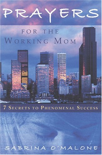 Stock image for Prayers For The Working Mom: 7 Secrets To Phenomental Success for sale by Front Cover Books