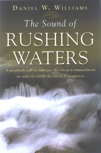 Stock image for The Sound of Rushing Waters: A Prophetic Call To Embrace The Great Commandmant In Order To Fulfill The Great Commission for sale by Front Cover Books
