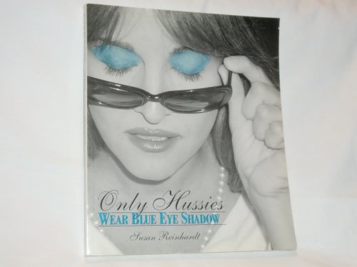 Imagen de archivo de Only Hussies Wear Blue Eye Shadow a la venta por ThriftBooks-Dallas