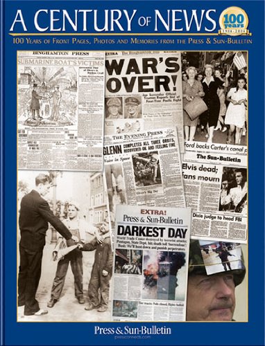 Beispielbild fr A Century of News: 100 Years of Front Pages, Photos and Memories From the Press & Sun-bulletin zum Verkauf von Wonder Book