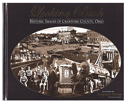 Stock image for LOOKING BACK - Historic Images of Crawford County, Ohio for sale by Reiner Books