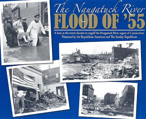 9781932129939: The Naugatuck River Flood of '55: A Look Back at the Worst Disaster to Engulf the Naugatuck River Region of Connecticut