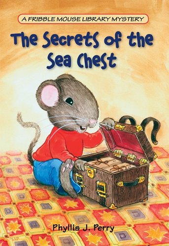 The Secrets of the Sea Chest (Fribble Mouse Library Mysteries) (9781932146882) by Ron Lipking Phyllis J. Perry
