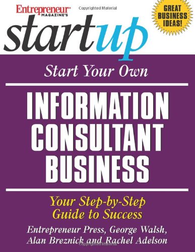 Start Your Own Information Consultant Business: Your Step-by-Step Guide to Success (9781932156737) by Walsh, George; Breznick, Alan; Adelson, Rachel