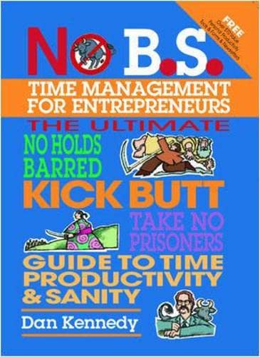 9781932156850: No B.S. Time Management for Entrepreneurs: The Ultimate No Holds Barred Kick Butt Take No Prisoners Guide to Time Productivity and Sanity (IPRO DIST PRODUCT I/I)