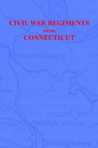 9781932157284: Civil War Regiments From Connecticut 18611865