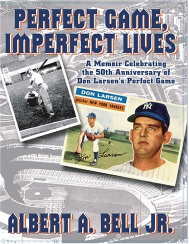 Stock image for Perfect Game, Imperfect Lives: A Memoir Celebrating the 50th Anniversary of Don Larsen's Perfect Game [Paperback] [Jan 15, 2006] Albert A. Bell Jr. for sale by Atlantic Books