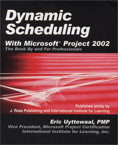 Stock image for Dynamic Scheduling With Microsoft Project 2002: The Book by and for Professionals for sale by Ergodebooks