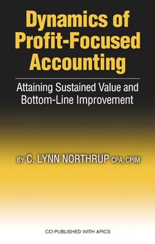 Beispielbild fr Dynamics of Profit-Focused Accounting : Attaining Sustained Value and Bottom-Line Improvement zum Verkauf von Better World Books