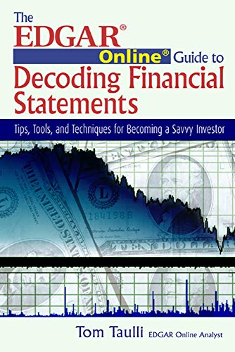 Imagen de archivo de The EDGAR Online Guide for Decoding Financial Statements : Tips, Tools, and Techniques for Becoming a Savvy Investor a la venta por Better World Books