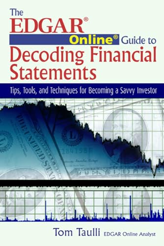 Stock image for The EDGAR Online Guide to Decoding Financial Statements: Tips, Tools, and Techniques for Becoming a Savvy Investor for sale by Blue Vase Books