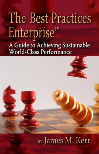 The Best Practices Enterprise: A Guide to Achieving Sustainable World-Class Performance (9781932159608) by Kerr, James
