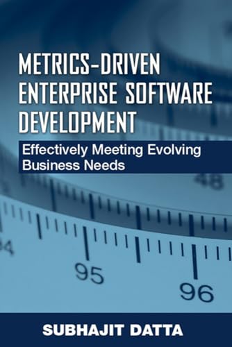 Beispielbild fr Metric-Driven Enterprise Software Development : Effectively Meeting Evolving Business Needs zum Verkauf von Better World Books