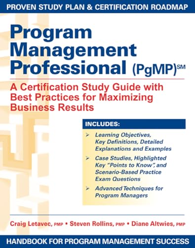 Program Management Professional (PgMP): A Certification Study Guide with Best Practices for Maximizing Business Results (9781932159868) by Craig J. Letavec; Steven C. Rollins; Diane Altwies