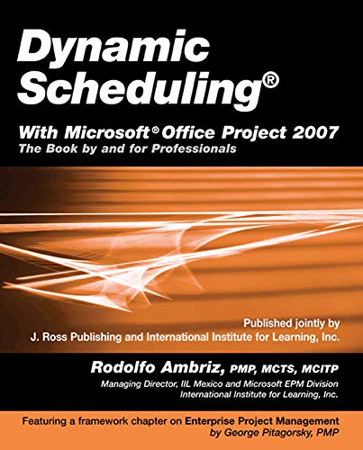 Stock image for Dynamic Scheduling with Microsoft Office Project 2007 : The Book by and for Professionals for sale by Better World Books