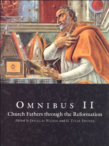 Omnibus II: Church Fathers Through the Reformation (9781932168440) by Douglas Wilson