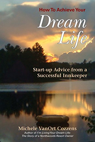 Imagen de archivo de How to Achieve Your Dream Life : Start-Up Advice from a Successful Innkeeper a la venta por Better World Books