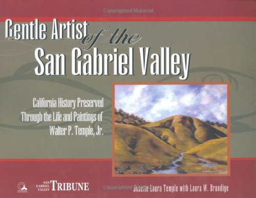 Beispielbild fr Gentle Artist Of The San Gabriel Valley: California Preserved Through The Life And Paintings Of Walter P. Temple Jr. zum Verkauf von Front Cover Books