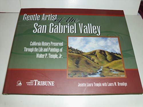 Stock image for Gentle Artist Of The San Gabriel Valley: California Preserved Through The Life And Paintings Of Walter P. Temple Jr. for sale by Front Cover Books