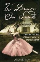 Beispielbild fr To Dance on Sands: The Life And Art of Death Valley's Marta Becket zum Verkauf von Front Cover Books