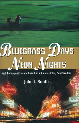 Stock image for Bluegrass Days, Neon Nights: High Rolling With Happy Chandler's Wayward Son, Dan Chandler for sale by SecondSale