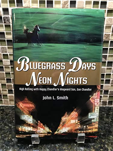 Stock image for Bluegrass Days, Neon Nights: High Rolling With Happy Chandler's Wayward Son, Dan Chandler for sale by Front Cover Books