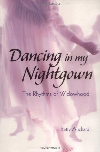 Beispielbild fr Dancing in My Nightgown : The Rythms of Widowhood zum Verkauf von Better World Books: West