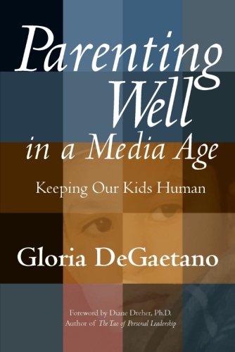 Stock image for Parenting Well in a Media Age: Keeping Our Kids Human for sale by SecondSale