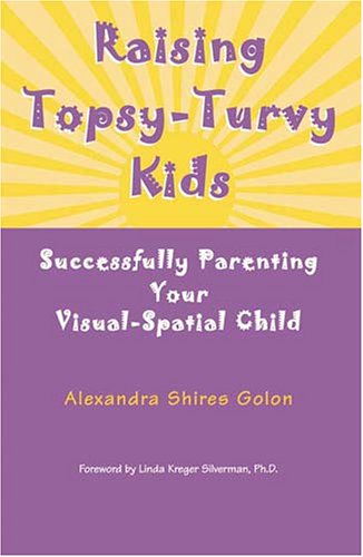 9781932186086: Raising Topsy-Turvy Kids: Successfully Parenting Your Visual-Spatial Child