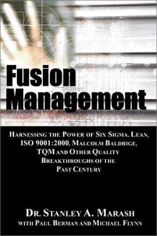 Beispielbild fr Fusion Management: Harnessing the Power of Six Sigma, Lean, ISO 9001:2000, Malcolm Baldrige, TQM and Other Quality Breakthroughs of the Past Century zum Verkauf von Wonder Book