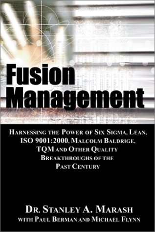 9781932191028: Fusion Management: Harnessing the Power of Six Sigma, Lean, Iso 9001 : 2000, Malcolm Baldrige, Tqm and Other Quality Breakthroughs of the Past Century