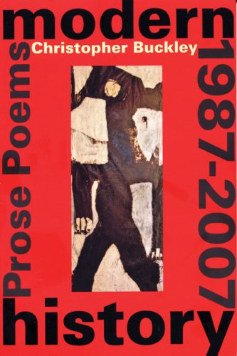 Modern History: Prose Poems 1987-2007 (9781932195682) by Buckley, Christopher