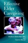 Stock image for Effective Elder Caregiving: A How-to Guide for Primary and Employed Caregivers for sale by HPB-Diamond