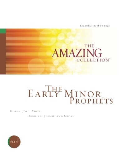 Stock image for The Early Minor Prophets: Hosea, Joel, Amos, Obadiah, Jonah, and Micah (The Amazing Collection: The Bible, Book by Book) (Volume 6) for sale by Cheryl's Books