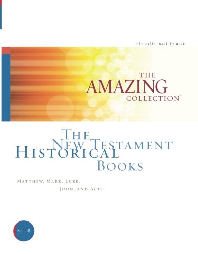 Imagen de archivo de The New Testament Historical Books: Matthew, Mark, Luke, John, and Acts (The Amazing Collection: The Bible, Book by Book) a la venta por Gulf Coast Books