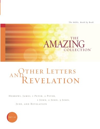 Stock image for Other Letters and Revelation: Hebrews, James, 1 Peter, 2 Peter, 1 John, 2 John, 3 John, Jude, and Revelation (The Amazing Collection: The Bible, Book by Book) (Volume 11) for sale by SecondSale
