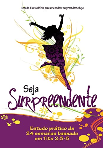 Stock image for Seja Surpreendente: Estudo a luz da Biblia para a mulher surpreendente de hoje (Portuguese Edition) for sale by GF Books, Inc.