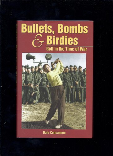 Beispielbild fr Bullets, Bombs and Birdies : Golf in the Time of War zum Verkauf von Better World Books