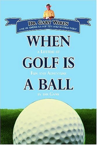 Stock image for When Golf Is a Ball : A Lifetime of Fun and Adventure in the Game for sale by Better World Books: West