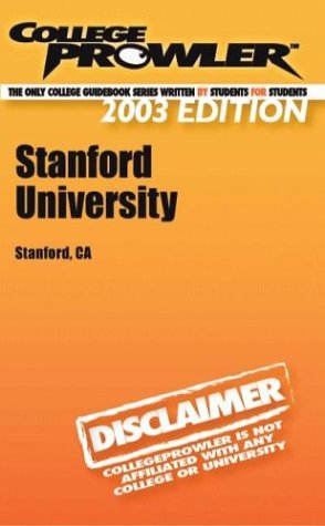 Imagen de archivo de COLLEGE PROWLER - STANFORD UNIVERSITY Stanford Ca 2003 Edition a la venta por marvin granlund