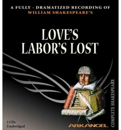 Stock image for Love's Labor's Lost -- 2 Compact Discs CDs and booklet in Clamshell -- (Arkangel Complete Shakespeare) for sale by gigabooks