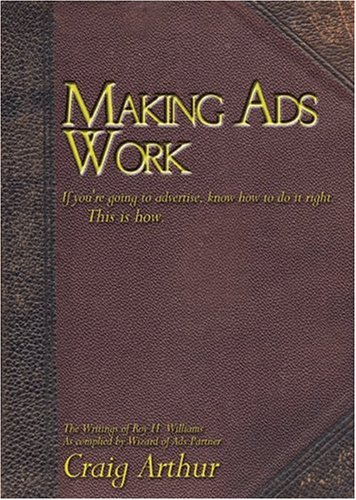 Stock image for Making Ads Work: If You're Going to Advertise, Know How to Do It Right, This Is How for sale by ThriftBooks-Atlanta
