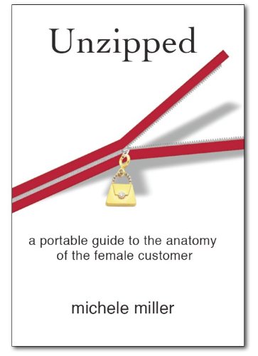 9781932226836: Unzipped: A Portable Guide To The Anatomy Of The Female Customer